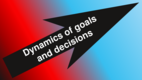 Dynamics of goals and decisions